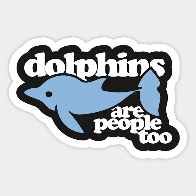 Dolphins are people too Sticker by bubbsnugg